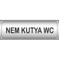 Szálcsiszolt tábla 30x10cm - NEM KUTYA WC