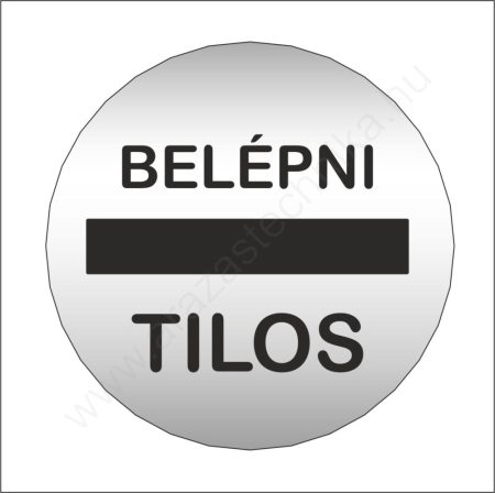 Piktogram - BELÉPNI TILOS - 83mm kör szálcsiszolt ezüst tábla